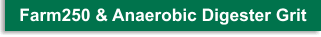 Farm250 and Anaerobic Digester Grit