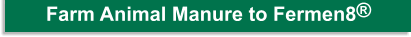 Manure to Fermen8&reg;