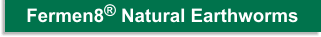 Natural Earthworms Fermin8&reg;
